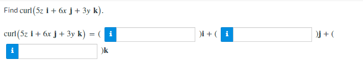 Find Curl 5z I 6x J 3y K Curl 5z I 6x J 3y K Di I J K 1