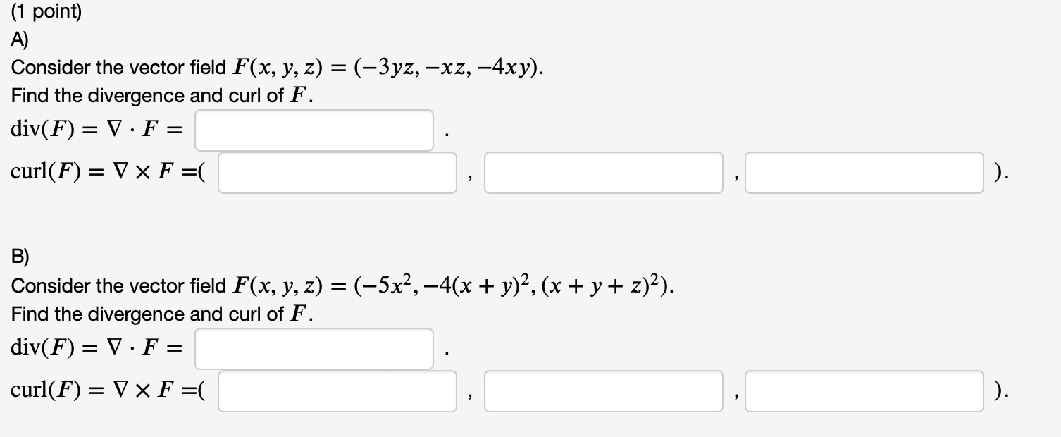 1 Point A Consider The Vector Field F X Y Z 3yz Xz 4xy Find The Divergence And Curl Of F Div F V F 1