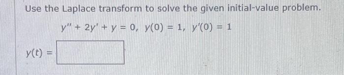 Use The Laplace Transform To Solve The Given Initial Value Problem Y 2y Y 0 Y 0 1 Y 0 1 Y T 1