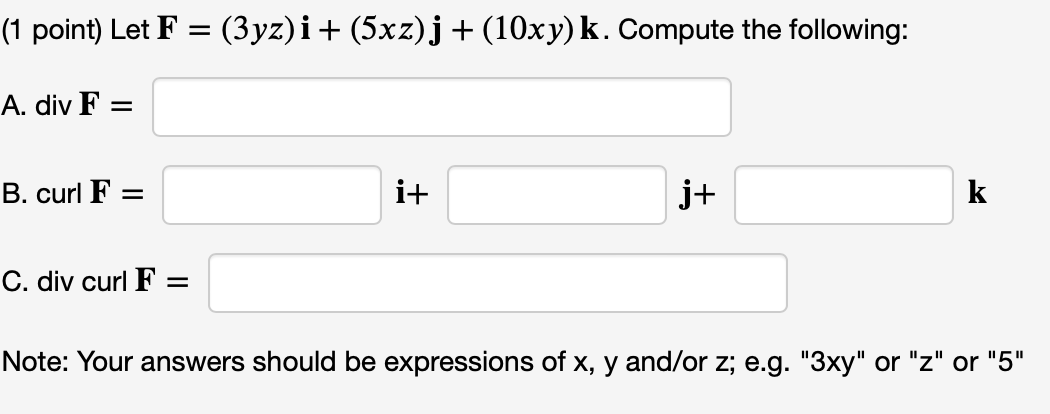 1 Point Let F 3yz I 5xz J 10xy K Compute The Following A Div F B Curl F It J K C Div Curl F Not 1