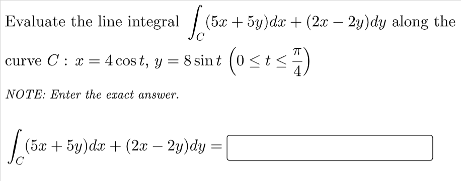 Evaluate The Line Integral 5x 5y Dx 20 2y Dy Along The Curve C 4 4 Cost Y 8 Sint Osts A X Note E 1