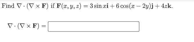 Find V V X F If F X Y Z 3 Sin Xi 6 Cos X 2y J 4zk J V V F 1