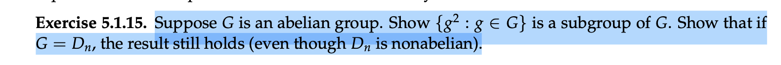 Exercise 5 1 15 Suppose G Is An Abelian Group Show G2 G E G Is A Subgroup Of G Show That If G Dn The Result Sti 1