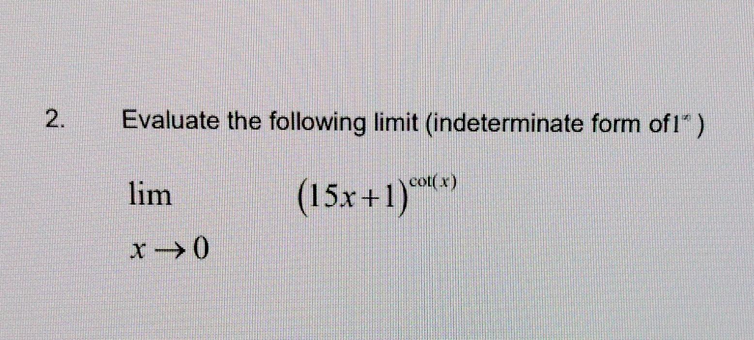 2 Evaluate The Following Limit Indeterminate Form Ofia Cot 2 Lim 15x 1 Cc X 0 1