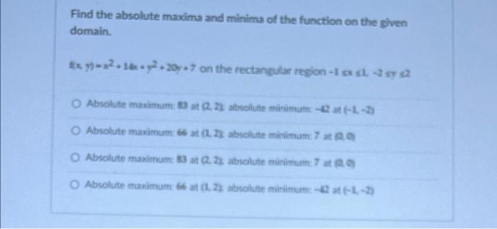 Find The Absolute Maxima And Minima Of The Function On The Given Domain Exy 2 12 207 On The Rectangular Region Issh2 Ab 1