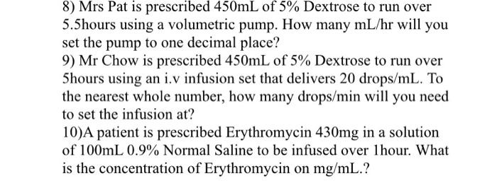8 Mrs Pat Is Prescribed 450ml Of 5 Dextrose To Run Over 5 5hours Using A Volumetric Pump How Many Ml Hr Will You Set 1