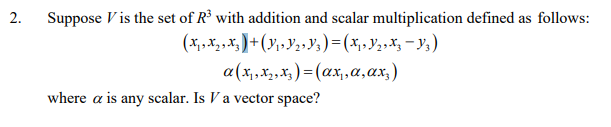 2 Suppose V Is The Set Of R With Addition And Scalar Multiplication Defined As Follows X X X2 Y Y Y X Y2 X 1