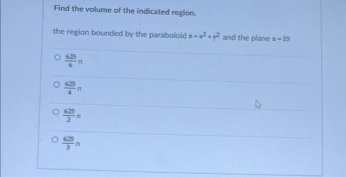 Find The Volume Of The Indicated Region The Region Bounded By The Paraboloid 2 2 And The Plane 23 1 71 1