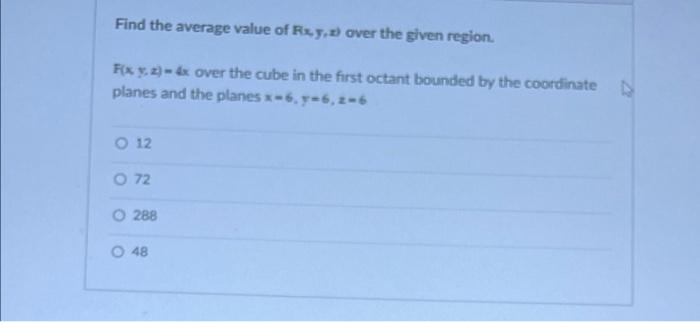 Find The Average Value Of Rey U Over The Given Region Fx 9 2 4x Over The Cube In The First Octant Bounded By The C 1