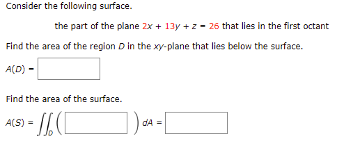 Consider The Following Surface The Part Of The Plane 2x 13y Z 26 That Lies In The First Octant Find The Area Of T 1