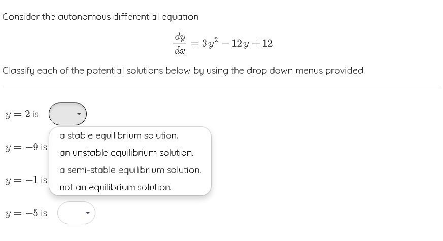 Consider The Autonomous Differential Equation Dy Dx 3y2 12y 12 Classify Each Of The Potential Solutions Below By Us 1