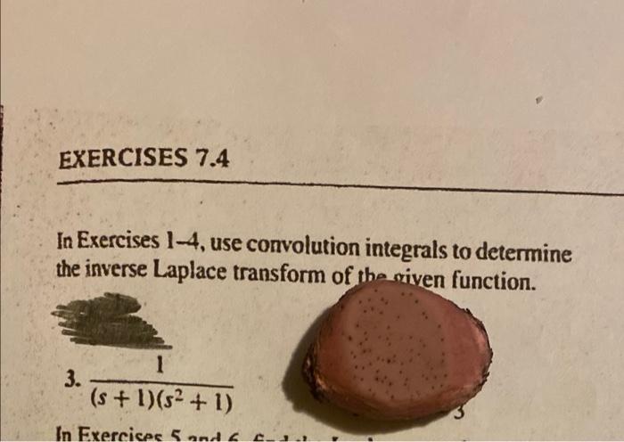 Exercises 7 4 In Exercises 1 4 Use Convolution Integrals To Determine The Inverse Laplace Transform Of The Given Functi 1