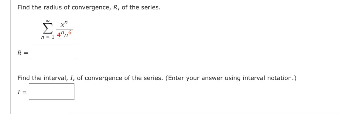 Find The Radius Of Convergence R Of The Series Xn M 4 6 N 1 R Find The Interval I Of Convergence Of The Seri 1