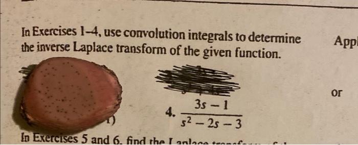 In Exercises 1 4 Use Convolution Integrals To Determine The Inverse Laplace Transform Of The Given Function App Or 3s 1
