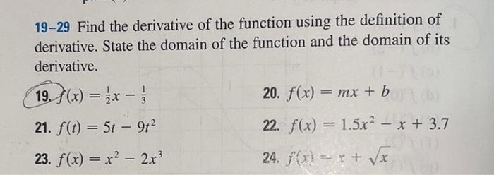 19 29 Find The Derivative Of The Function Using The Definition Of Derivative State The Domain Of The Function And The D 1