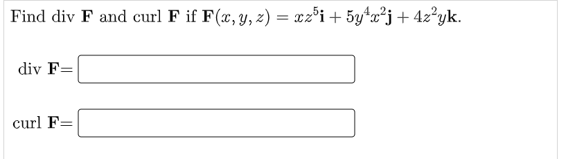 4 2 Find Div F And Curl F If F X Y Z Xz I 5y4x J 4zlyk Div F Curl F 1