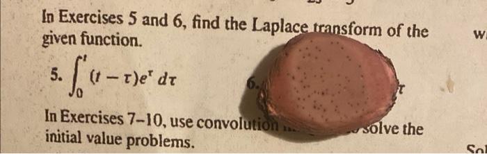 In Exercises 5 And 6 Find The Laplace Transform Of The Given Function W 5 T E De 5 0 In Exercises 7 10 Use Con 1