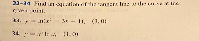 33 34 Find An Equation Of The Tangent Line To The Curve At The Given Point 33 Y Ln X2 3x 1 3 0 34 Y X In 1