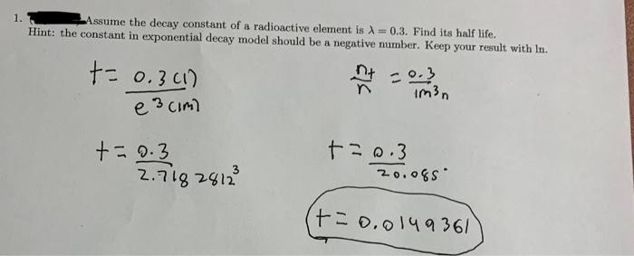 1 Assume The Decay Constant Of A Radioactive Element Is 0 3 Find Its Half Life Hint The Constant In Exponential De 1