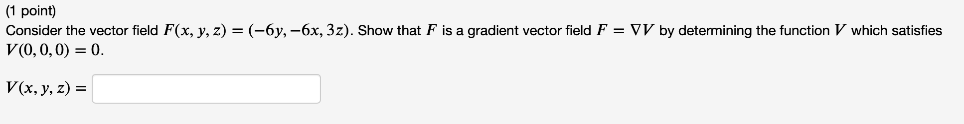 1 Point Consider The Vector Field F X Y Z 6y 6x 3z Show That F Is A Gradient Vector Field F Vv By Determ 1