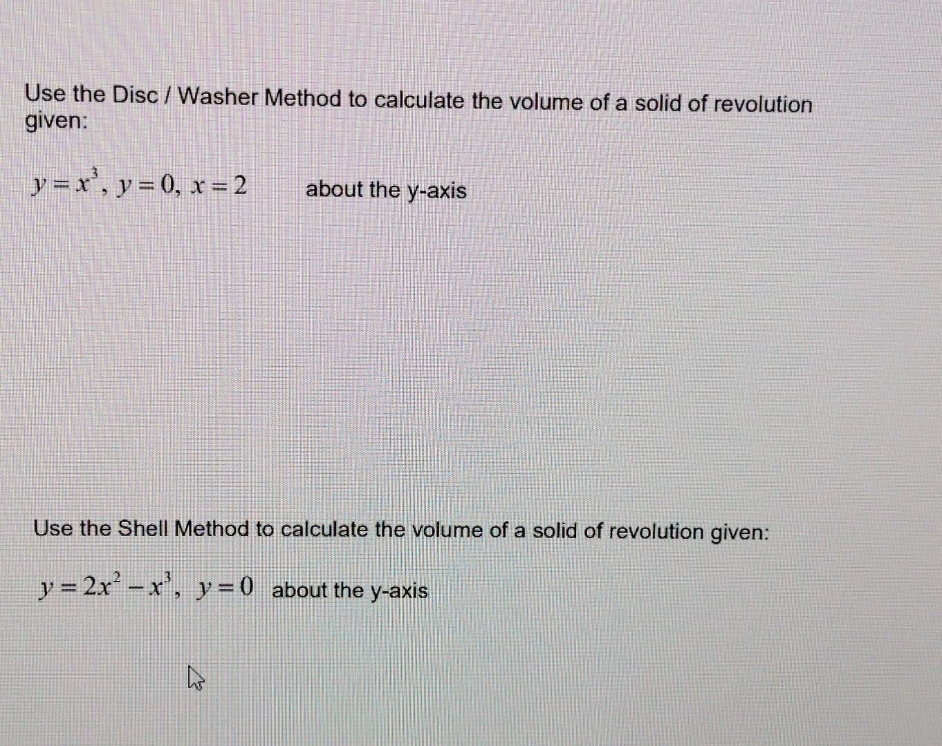 Use The Disc Washer Method To Calculate The Volume Of A Solid Of Revolution Given Y X Y 0 X 2 About The Y Axis Use 1