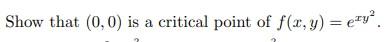 Show That 0 0 Is A Critical Point Of F X Y Pty A 1