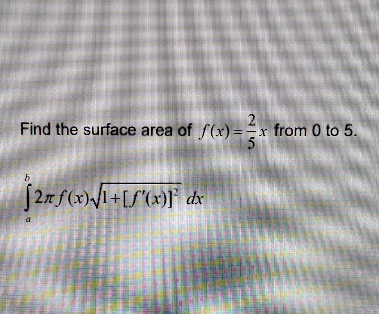 Find The Surface Area Of F X Un 2 X From 0 To 5 5 27f X 1 S X Dx 1
