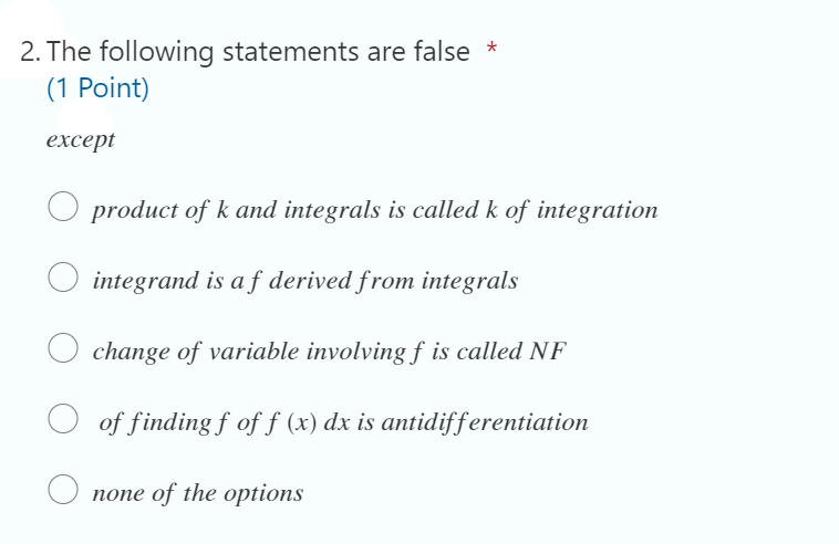 2 The Following Statements Are False 1 Point Except Product Of K And Integrals Is Called K Of Integration Integrand 1
