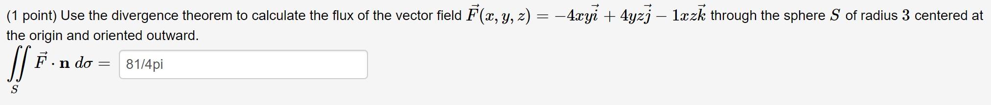 1 Point Use The Divergence Theorem To Calculate The Flux Of The Vector Field F X Y Z 4xyi 4yzj 1xzk Through 1