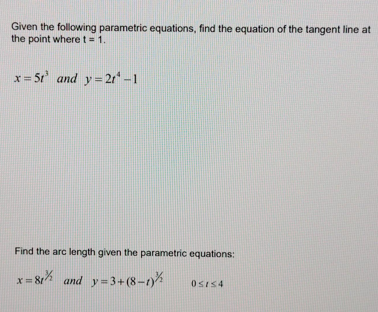 Given The Following Parametric Equations Find The Equation Of The Tangent Line At The Point Where T 1 X 5t And Y 2 1