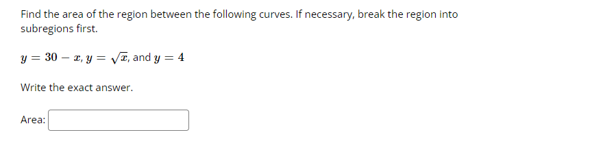 Find The Area Of The Region Between The Following Curves If Necessary Break The Region Into Subregions First Y 30 1