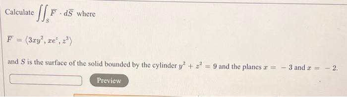 Calculate F Ds Where F 3xy Xe 2 And S Is The Surface Of The Solid Bounded By The Cylinder Y Z 9 And The Plan 1