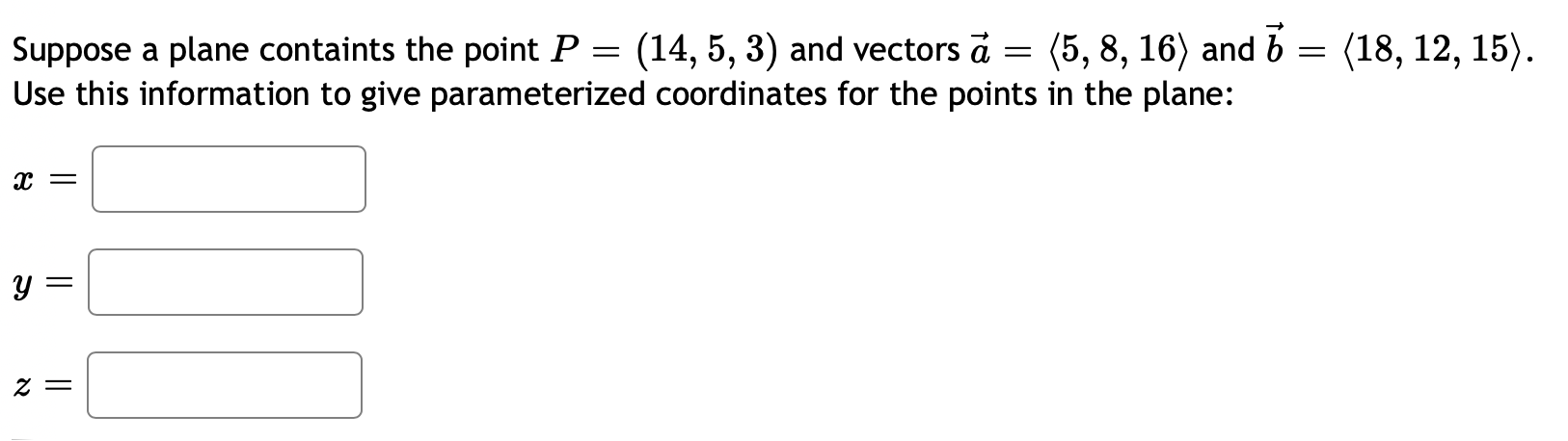 Suppose A Plane Containts The Point P 14 5 3 And Vectors A 5 8 16 And 7 18 12 15 Use This Informa 1