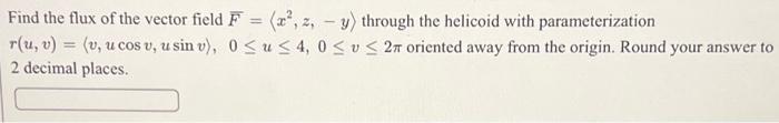 Find The Flux Of The Vector Field F X 2 Y Through The Helicoid With Parameterization R U V V U Cos V U S 1