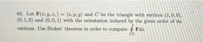 62 Let F X Y Z Z Y Y And C Be The Triangle With Vertices 1 0 0 0 1 0 And 0 0 1 With The Orientation Indu 1