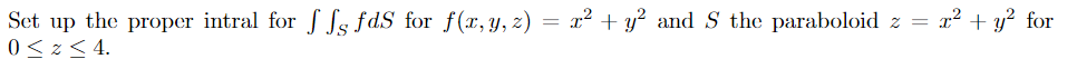Set Up The Proper Intral For S Ss Fds For F X Y Z X2 Y2 And S The Paraboloid Z X2 Y2 For 0 2 4 1