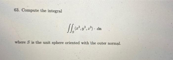 63 Compute The Integral S 2 Dn Where S Is The Unit Sphere Oriented With The Outer Normal 1