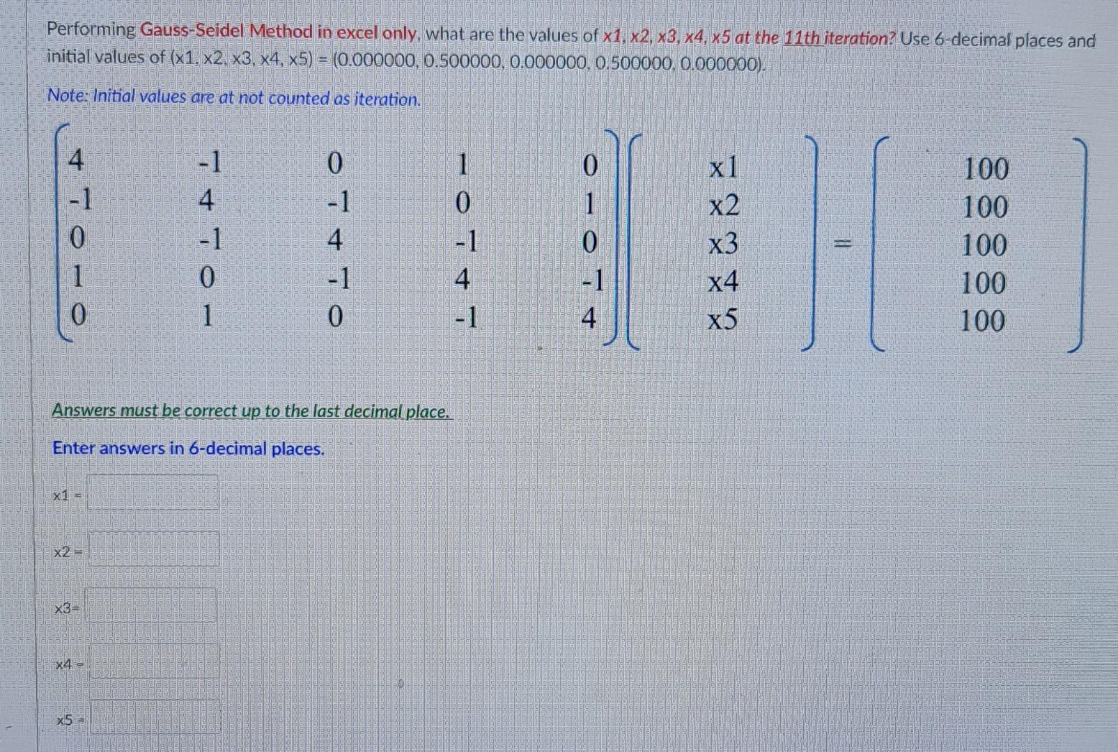 Performing Gauss Seidel Method In Excel Only What Are The Values Of X1 X2 X3 X4 X5 At The 11th Iteration Use 6 Dec 1