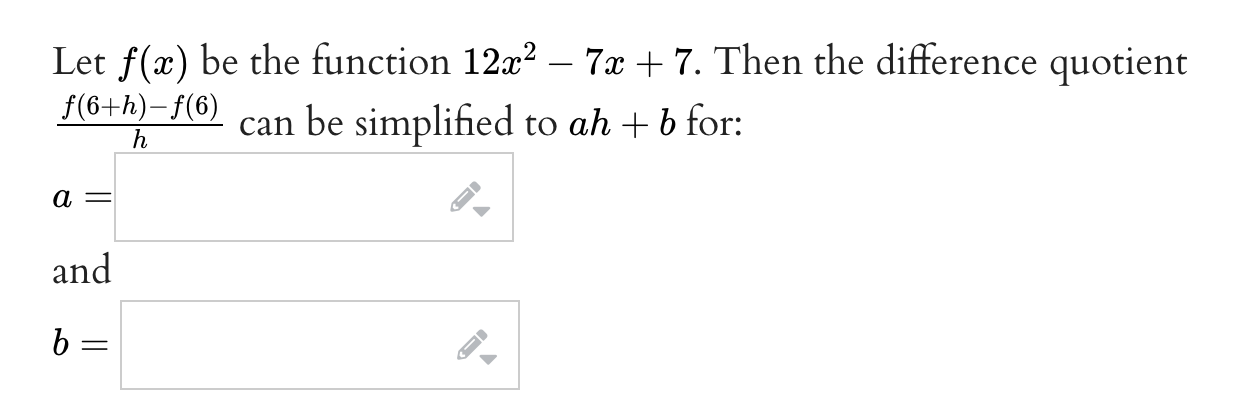 Let F X Be The Function 12x2 7x 7 Then The Difference Quotient F 6 H F 6 Can Be Simplified To Ah B For H A 1