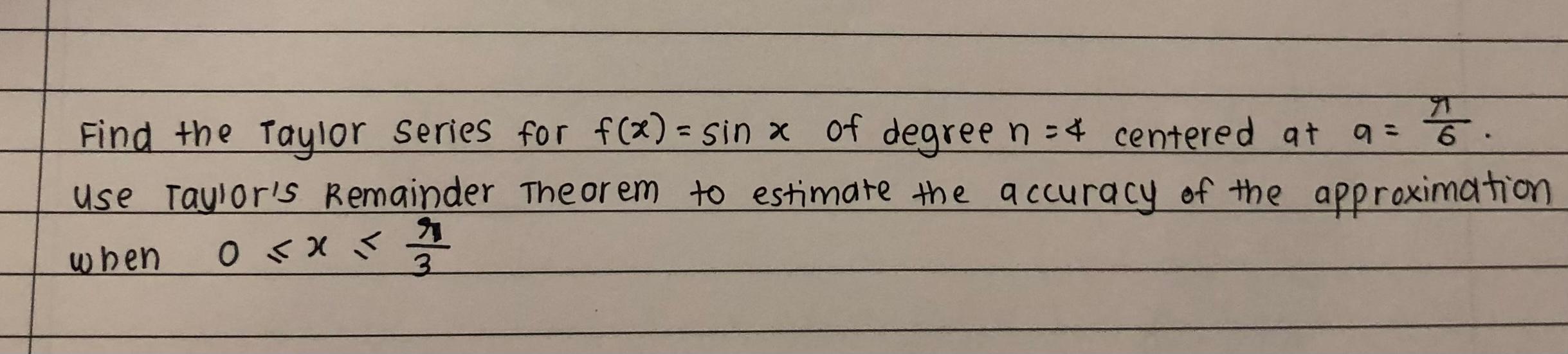 T Find The Taylor Series For F X Sin A Of Degree N 4 Centered At Az O Use Taylor S Remainder Theorem To Estimate The 1