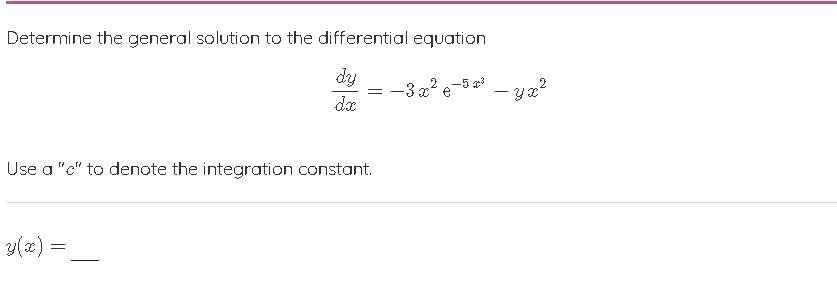 Determine The General Solution To The Differential Equation Dy Dx 2 5 Yc 3x E Use A C To Denote The Integrati 1
