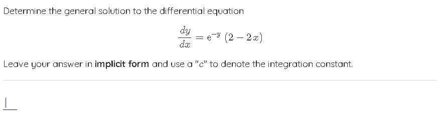 Determine The General Solution To The Differential Equation Dy E 2 2x Dz R Leave Your Answer In Implicit Form And Use 1