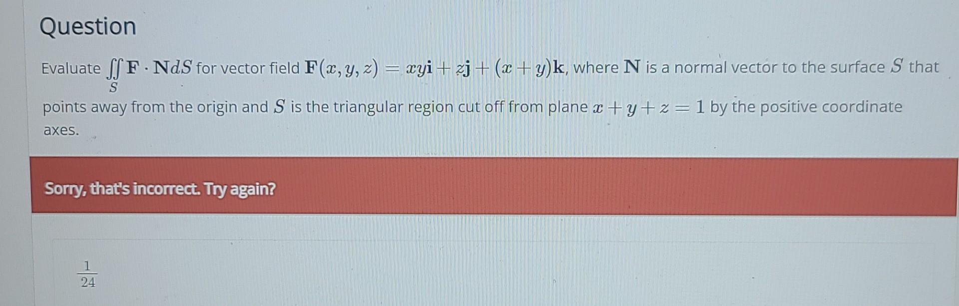 Question Evaluate Ssf Nds For Vector Field F X Y Z Xyi Zj X Y K Where N Is A Normal Vector To The Surface S 1