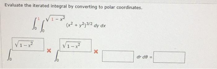 Evaluate The Iterated Integral By Converting To Polar Coordinates 1 X Iri X2 Y2 3 2 Dy Dx 1 X V1 X X 36 Dr De 1