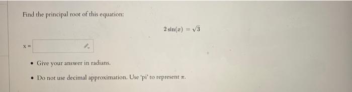 Find The Principal Root Of This Equation 2 Sin V3 X Give Your Answer In Radians Do Not Use Decimal Approximatio 1