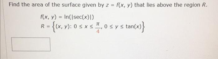 Find The Area Of The Surface Given By Z F X Y That Lies Above The Region R F X Y In Sec X D R X V 0 S 1