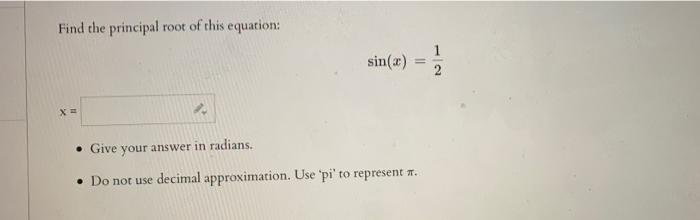Find The Principal Root Of This Equation Sin X X 1 2 X Give Your Answer In Radians Do Not Use Decimal Approxi 1