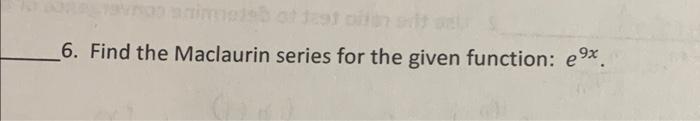 6 Find The Maclaurin Series For The Given Function E9x 1