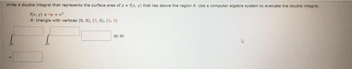 Write A Double Integral That Represents The Surface Area Of 2 Axy That Lies Above The Region R Use A Computer Algebr 1