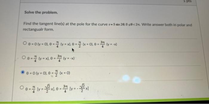 1 Pts Solve The Problem Find The Tangent Line S At The Pole For The Curve R 5 Sin 200 Sec2nt Write Answer Both In Po 1